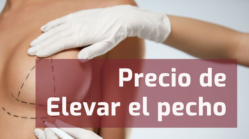 adiós Ver a través de incidente Precio de una Elevación de Pecho | Cirugía Estética, Medicina Estética y  Odontología